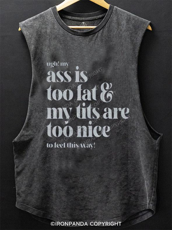 UGH! MY ASS IS TOO FAT & MY TITS ARE TOO NICE TO FEEL THIS WAY! SCOOP BOTTOM COTTON TANK