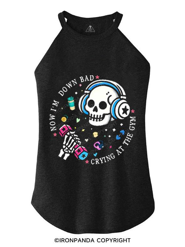 NOW I'M DOWN BAD CRYING AT THE GYM TRI ROCKER COTTON TANK