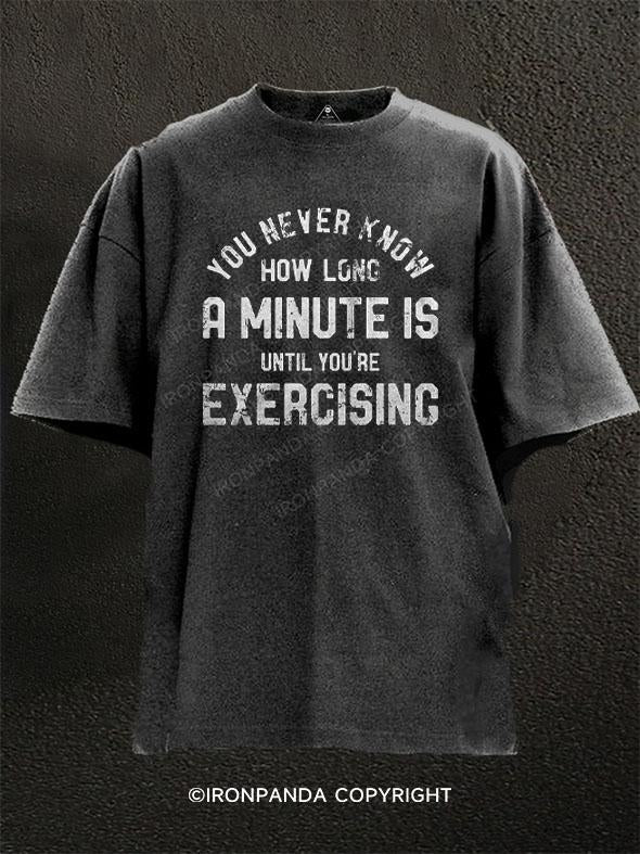 You Never Know How Long A Minute is Until Youre Exercising Washed Gym Shirt