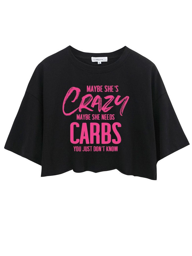 Maybe She's Crazy Maybe She Needs Carbs Crop Tops