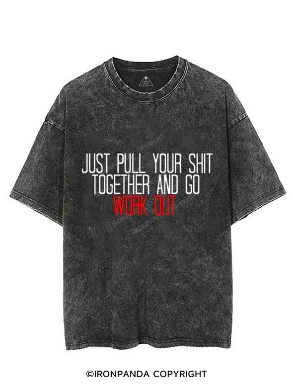 JUST PULL YOUR SHIT TOGETHER AND GO WORK OUT VINTAGE GYM SHIRT