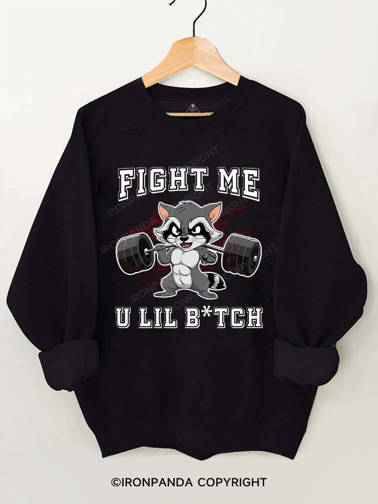 Fight Me U Lil Bitch Raccoon Gym Sweatshirt