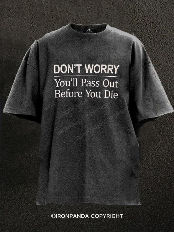 Don't Worry You'll Pass Out Before You Die Washed Gym Shirt