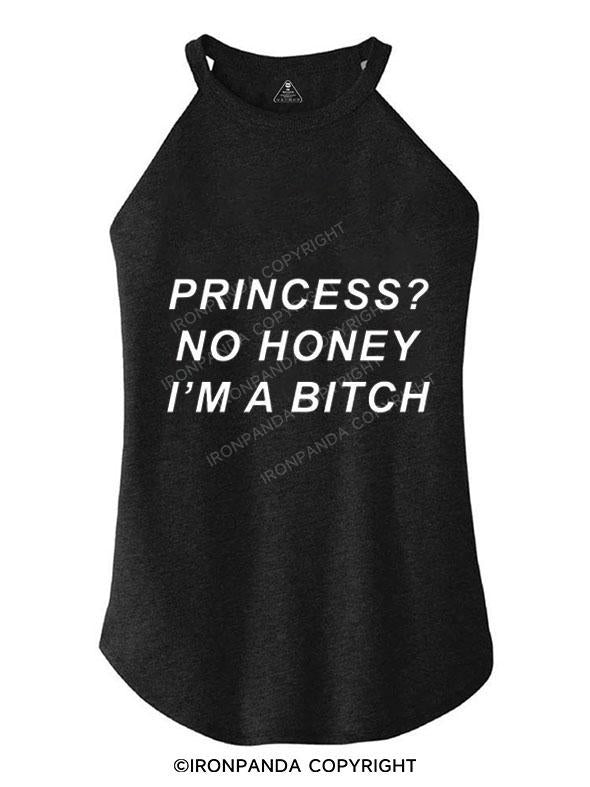 PRINCESS? NO HONEY I'M A BITCH TRI ROCKER COTTON TANK