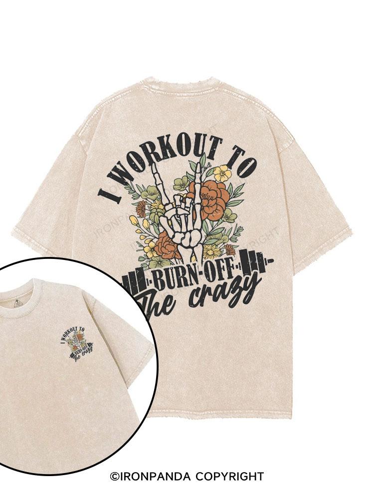 I WORKOUT TO BURN OFF THE CRAZY printed Gym Shirt