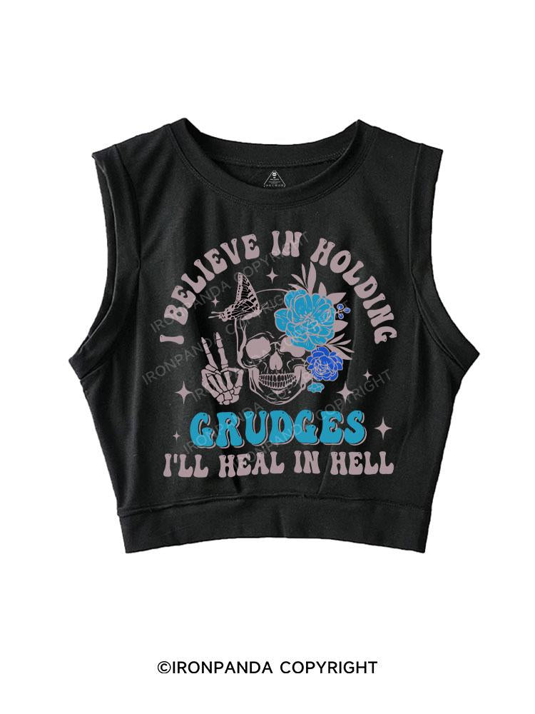 I BELIEVE IN HOLDING GRUDGES I'LL HEAL IN HELL SLEEVELESS CROP TOPS