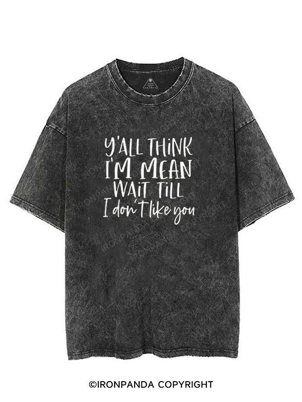 You Think I Am Mean Wait Till I Don't Like You VINTAGE GYM SHIRT