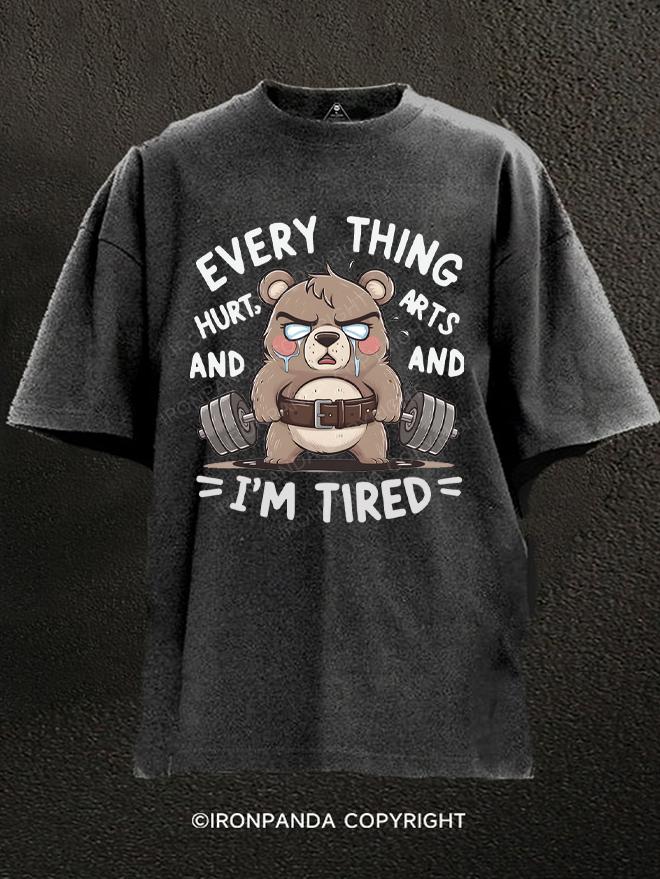 EVERY THING HURT AND I'M TIRED Bear lifting a dumbbell Washed Gym Shirt