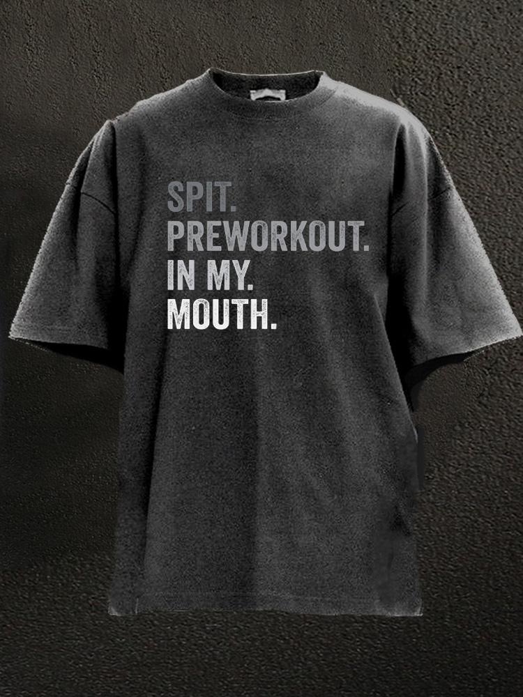 Spit Preworkout In My Mouth Washed Gym Shirt