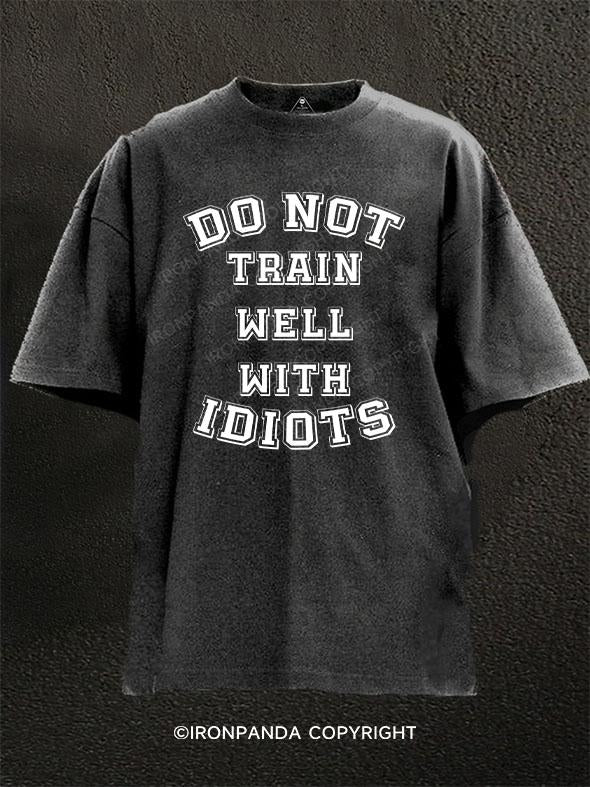 do not train well with idiots Washed Gym Shirt