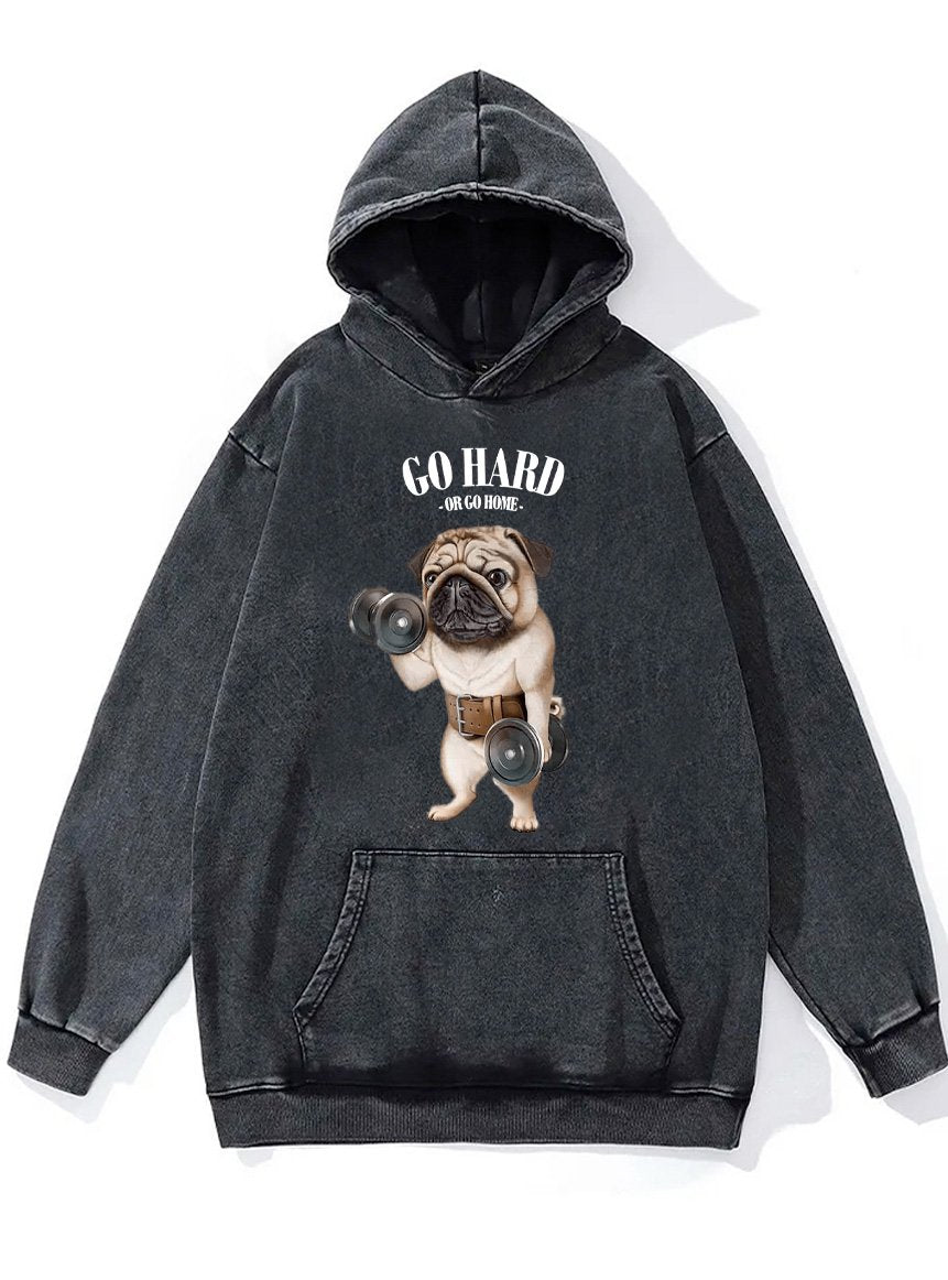 go hard or go home Pug dog Washed Gym Hoodie