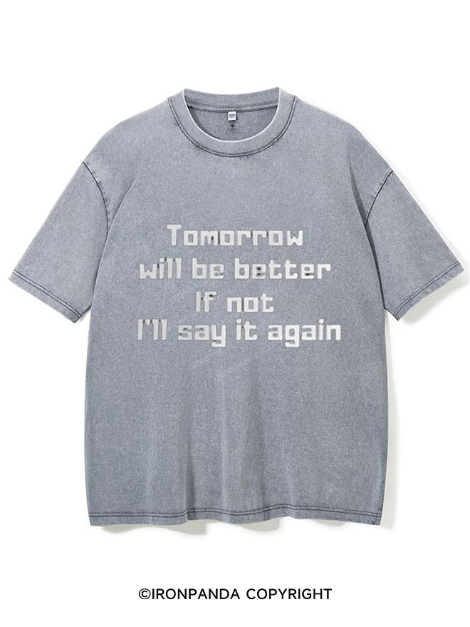 TOMORROW WILL BE BETTER IF NOT I'LL SAY IT AGAIN VINTAGE GYM SHIRT