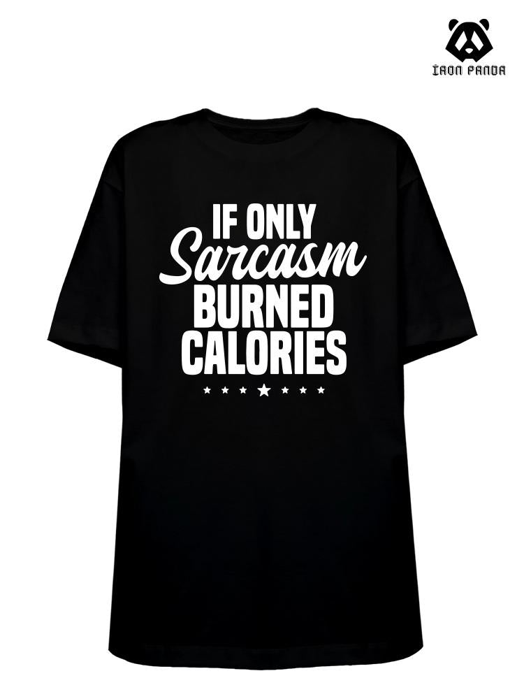 If Only Sarcasm Burned Calories  Loose fit cotton  Gym T-shirt