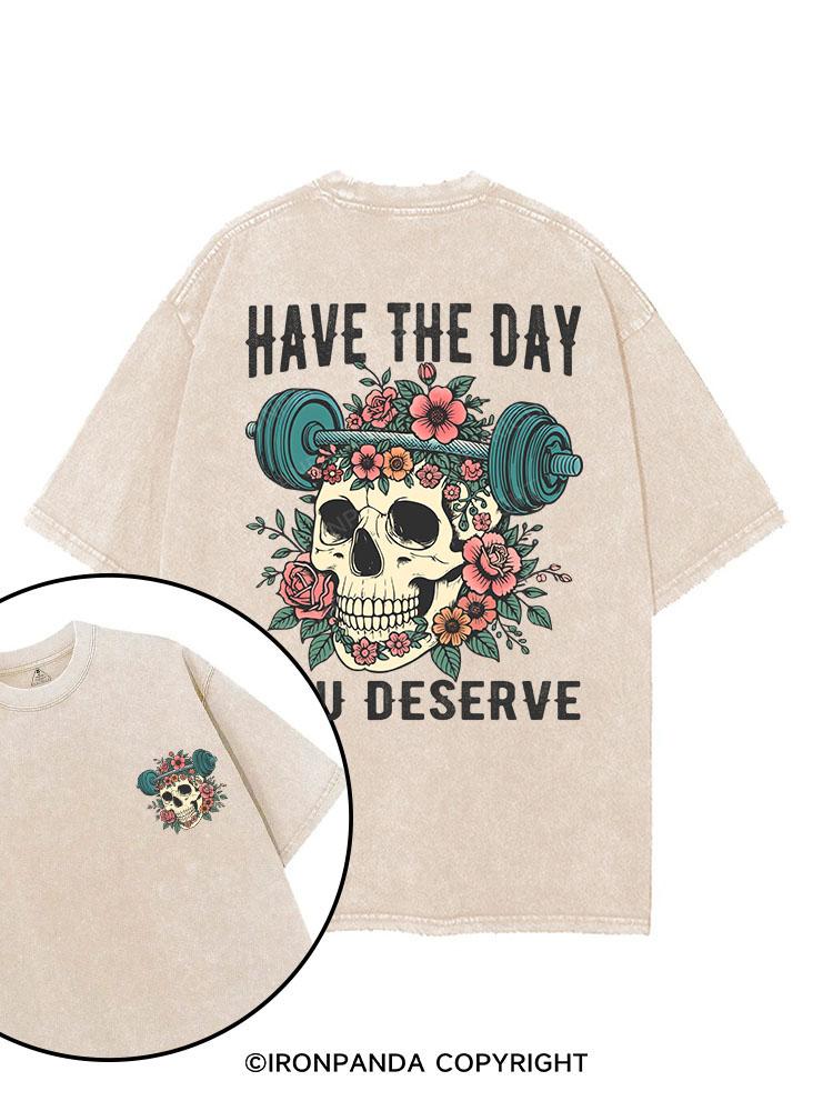 HAVE THE DAY YOU DESERVE printed Gym Shirt