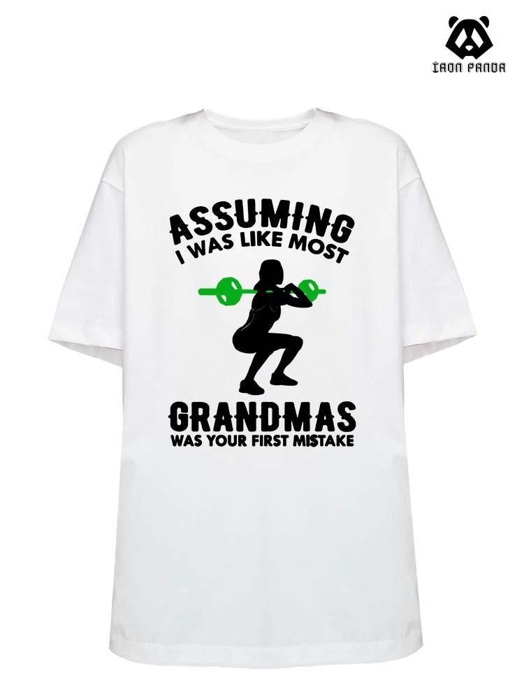 ASSUMING I WAS LIKE MOST GRANDMAS Loose fit cotton  Gym T-shirt