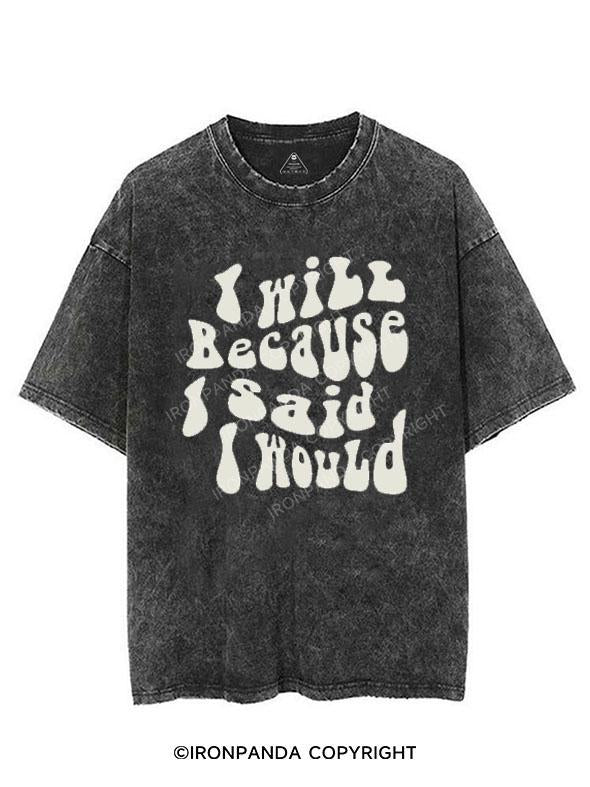 I WILL BECAUSE I SAID I WOULD VINTAGE GYM SHIRT