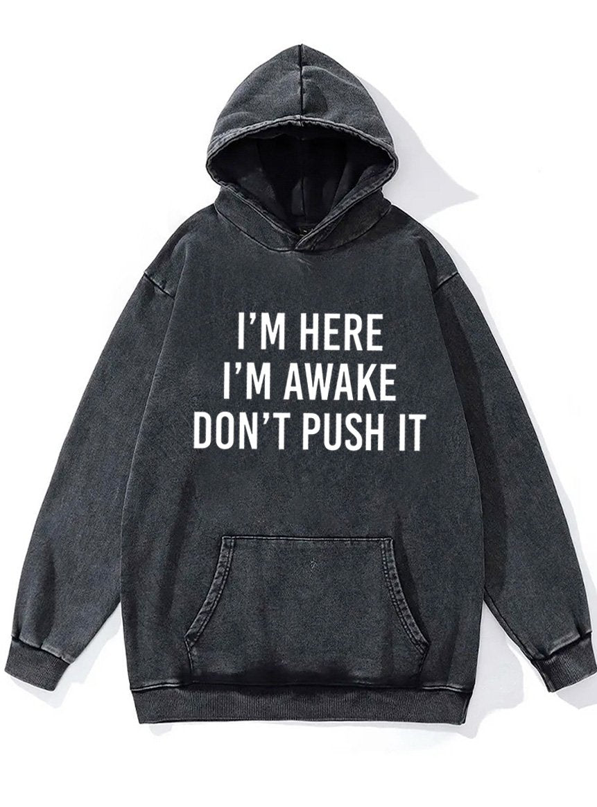 I'm Here I'm Awake Don't Push It Washed Gym Hoodie