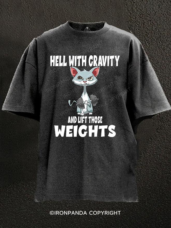 Gravity and Lift those Weights Washed Gym Shirt