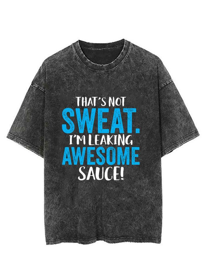 That's not Sweat. I'm Leaking Awesome Sauce Vintage Gym Shirt