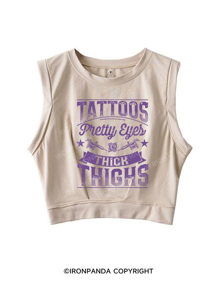 TATTOOS PRETTY EYES AND THICK THIGHS SLEEVELESS CROP TOPS