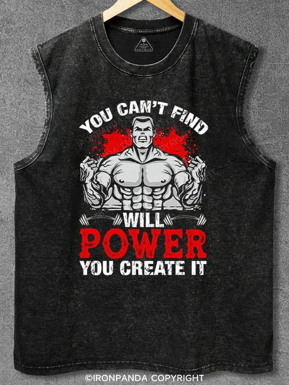 You Can't Find Will PowerYou Create It Washed Gym Tank