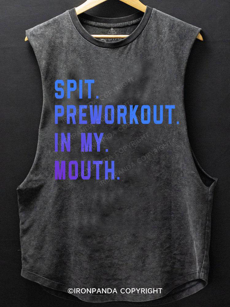 Spit Preworkout in My Mouth SCOOP BOTTOM COTTON TANK