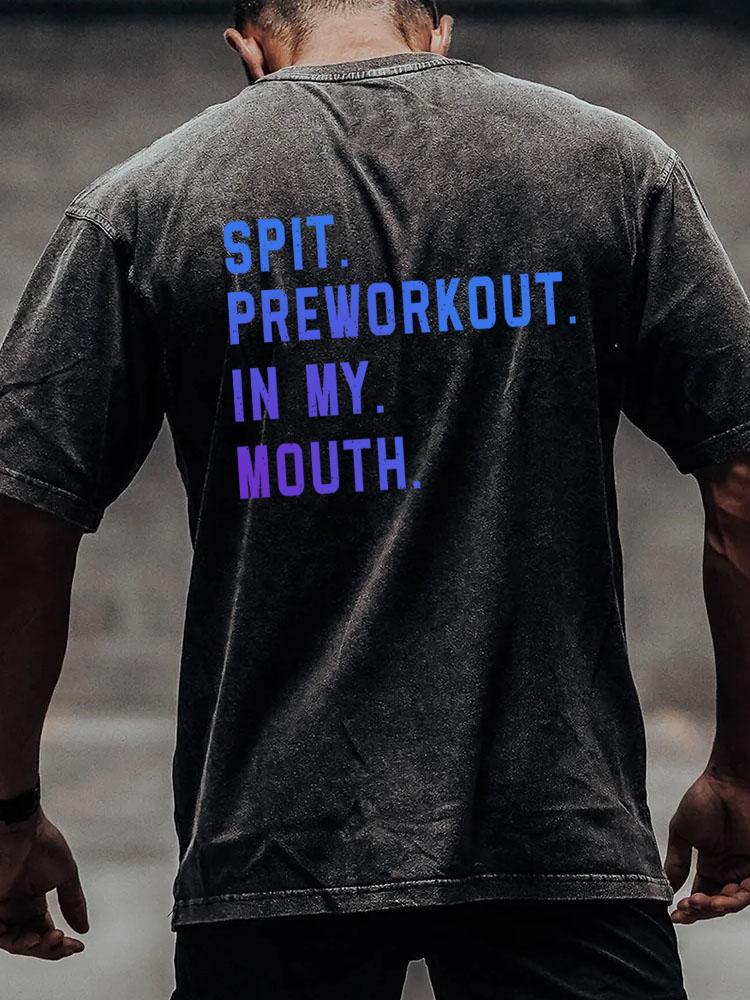 Spit Preworkout In My Mouth back printed Washed Gym Shirt