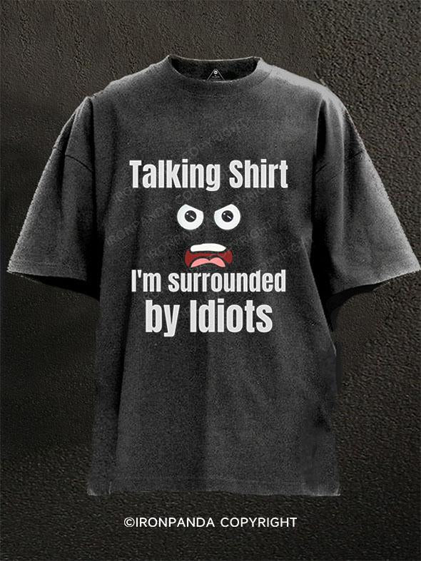 Talking Shirt I'm Surrounded by Idiots Washed Gym Shirt