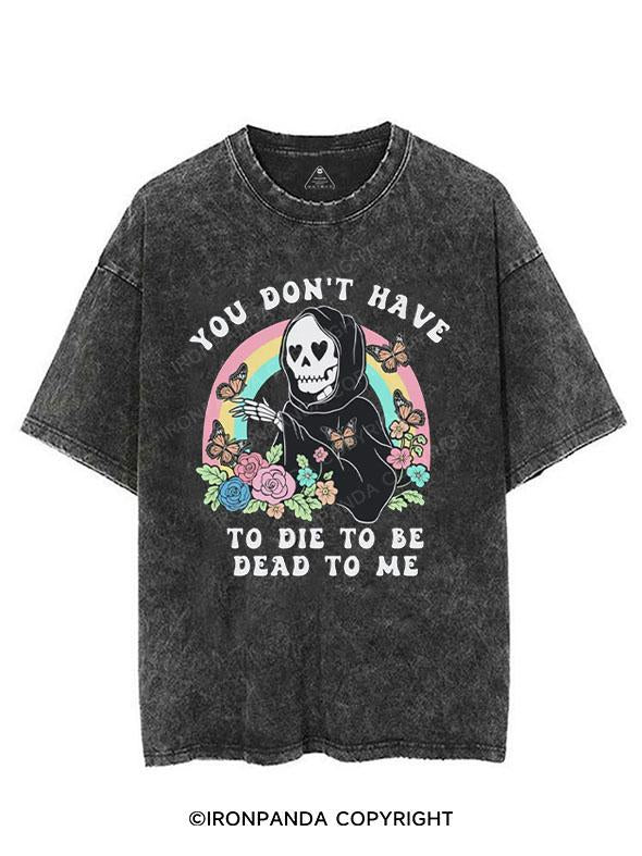 You Don’t Have to Die to Be Dead to Me VINTAGE GYM SHIRT