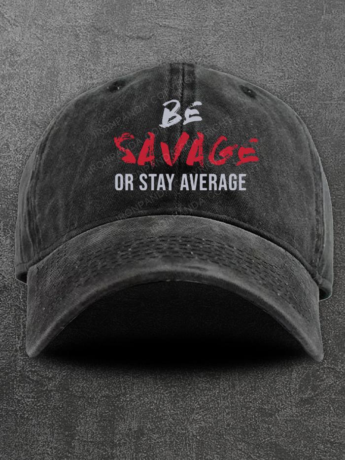 Be Savage Or Stay Average Washed Gym Cap