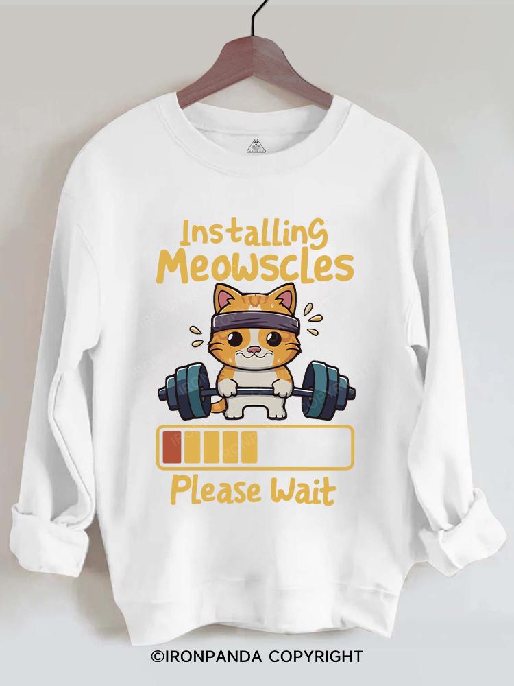 Installing Meowscles Please Wait cat  Gym Sweatshirt