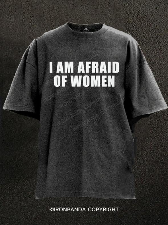 I AM AFRAID OF WOMEN Washed Gym Shirt