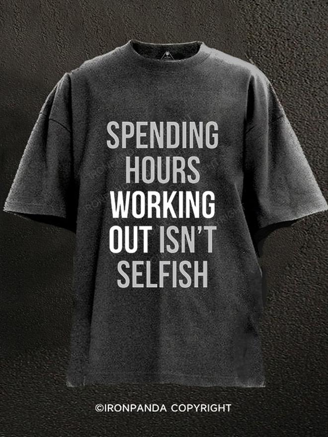 Spending Hours Working Out Isn't Selfish Washed Gym Shirt