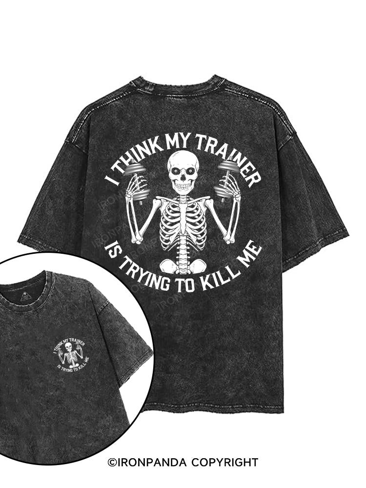 I THINK MY TRAINER IS TRYING TO KILL ME printed Gym Shirt