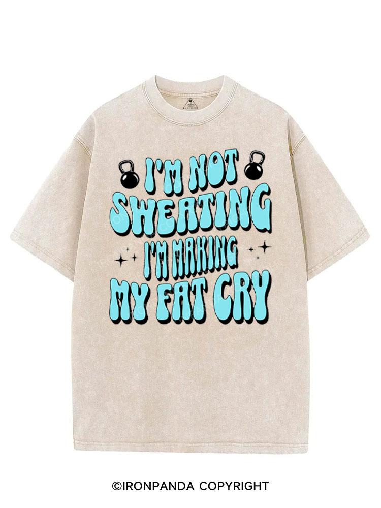 I'M NOT SWEATING I'M MAKING MY FAT CRY VINTAGE GYM SHIRT