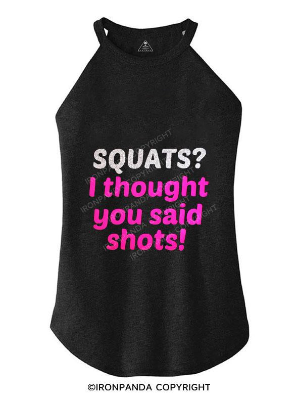 SQUATS? I THOUGHT YOU SAID SHOTS! TRI ROCKER COTTON TANK