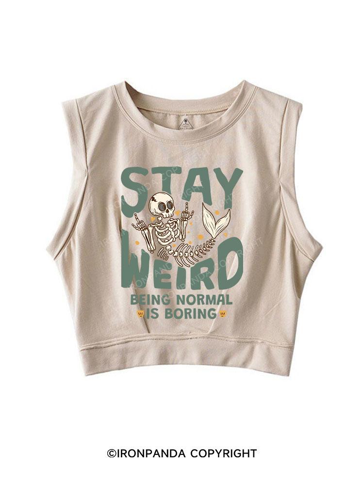 STAY WEIRD BEING NORMAL IS BORING SLEEVELESS CROP TOPS