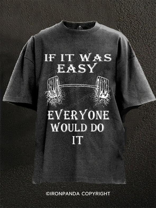 If It Was Easy everyone woould do it Washed Gym Shirt