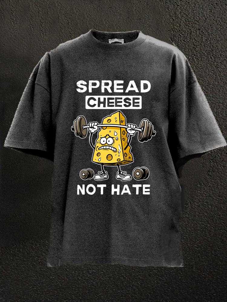 Spread Cheese Not Hate Washed Gym Shirt