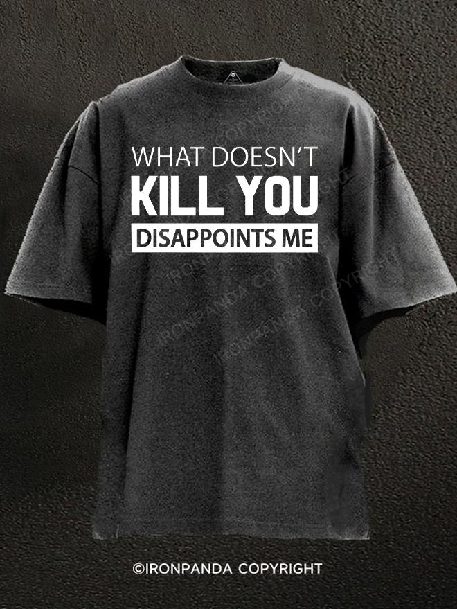 What doesn't kill you disappoints me Washed Gym Shirt