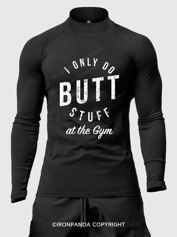 I ONLY DO BUTT STUFF AT THE GYM Men's Fitted Mock