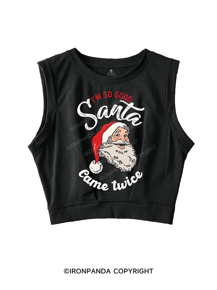 I'M SO GOOD SANTA CAME TWICE SLEEVELESS CROP TOPS