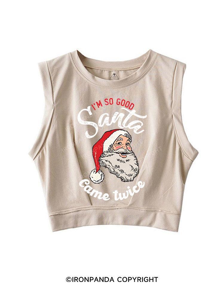 I'M SO GOOD SANTA CAME TWICE SLEEVELESS CROP TOPS