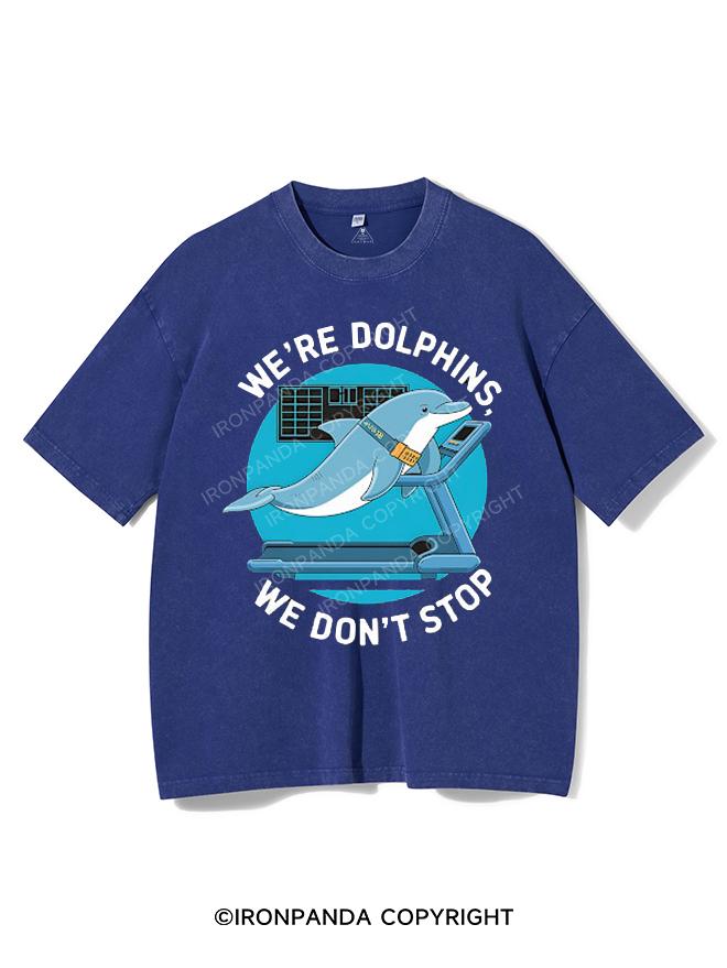 WE'RE DOLPHINS, WE DON'T STOP VINTAGE GYM SHIRT