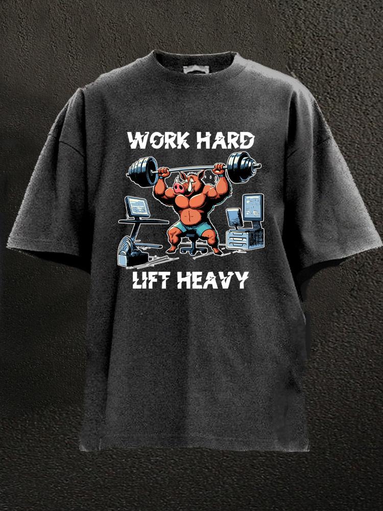 work hard lift heavy Washed Gym Shirt