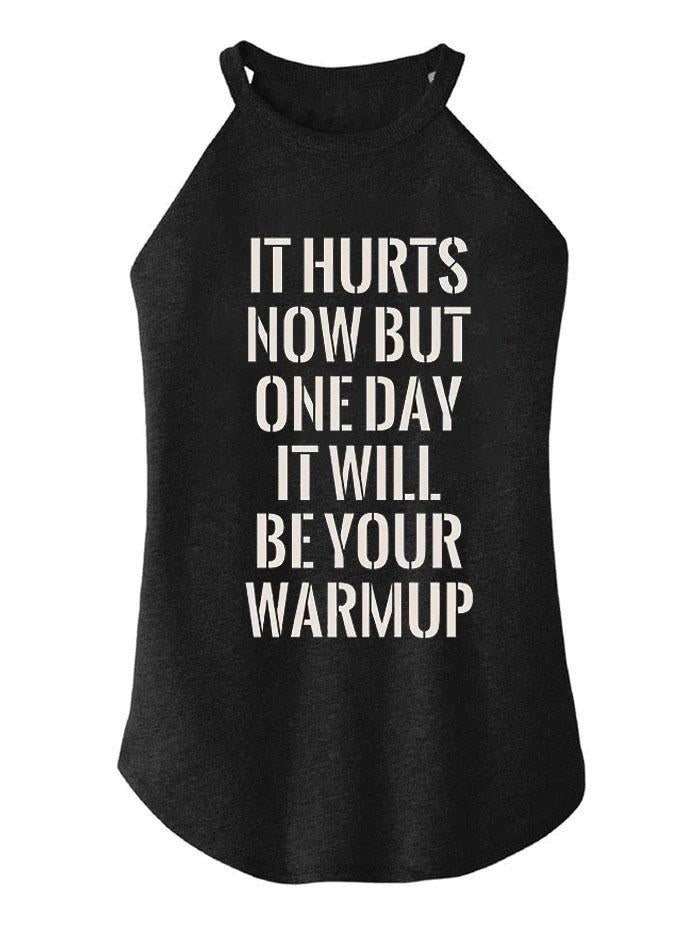 It Hurts Now But One Day It Will Be Your Warmup TRI ROCKER COTTON TANK