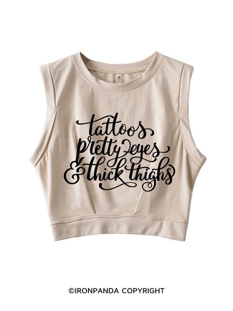 TATTOOS PRETTY EYES & THICK THIGHS SLEEVELESS CROP TOPS