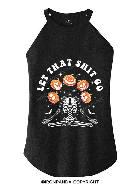 LET THAT SHIT GO TRI ROCKER COTTON TANK