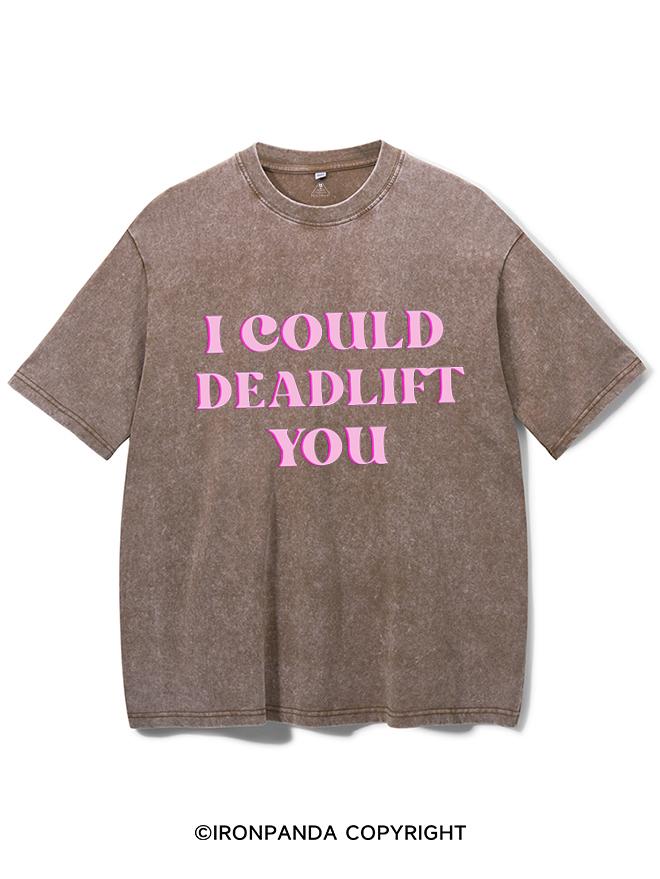 PINK I COULD DEADLIFT YOU VINTAGE GYM SHIRT