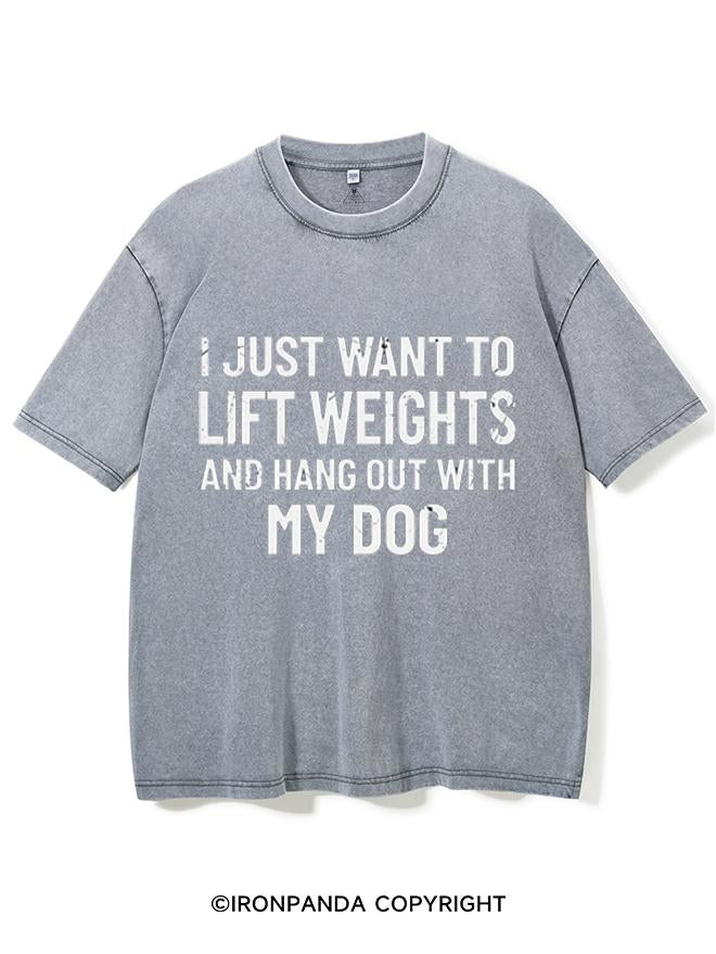 I JUST WANT TO LIFT WEIGHTS AND HANG OUT WITH MY DOG  VINTAGE GYM SHIRT